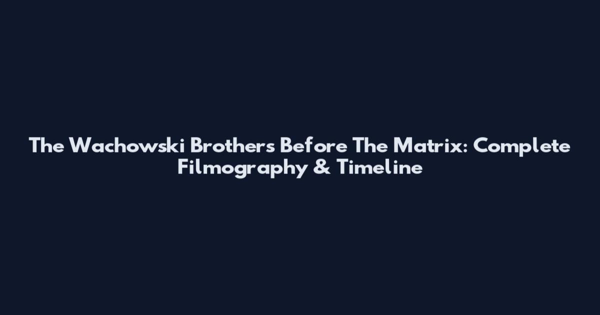 The Wachowski Brothers Before The Matrix: Complete Filmography & Timeline