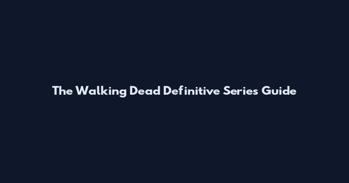 The Walking Dead Definitive Series Guide