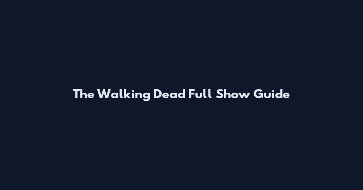 The Walking Dead Full Show Guide