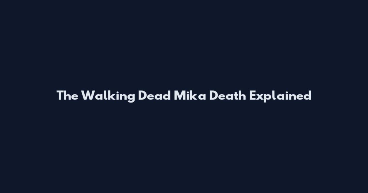 The Walking Dead Mika Death Explained