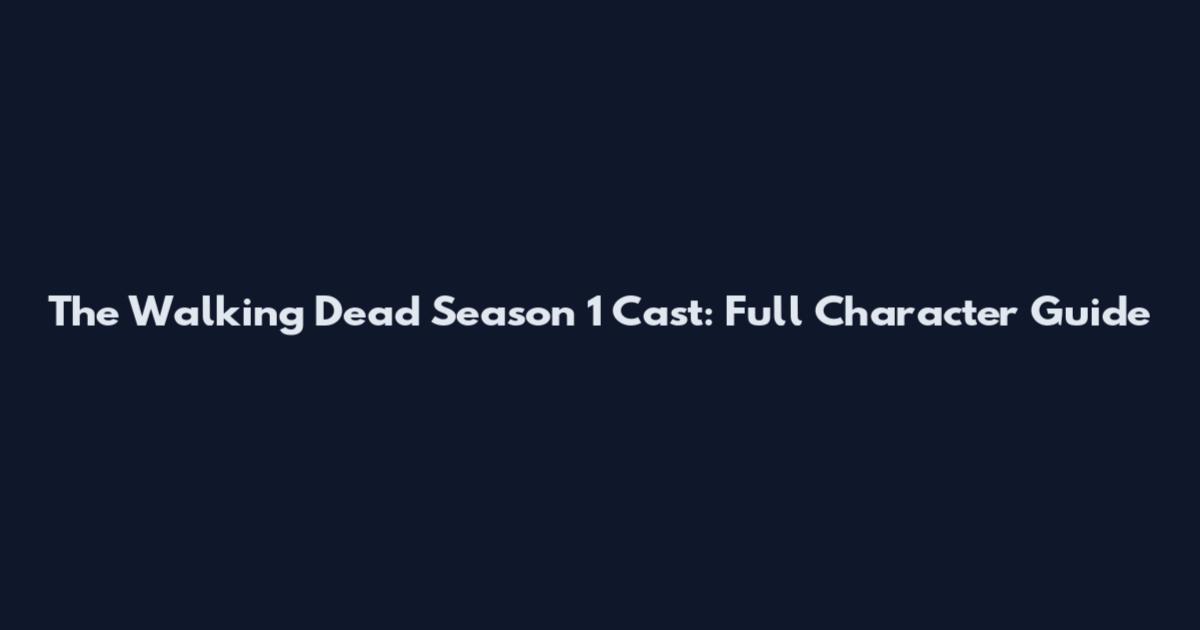 The Walking Dead Season 1 Cast: Full Character Guide