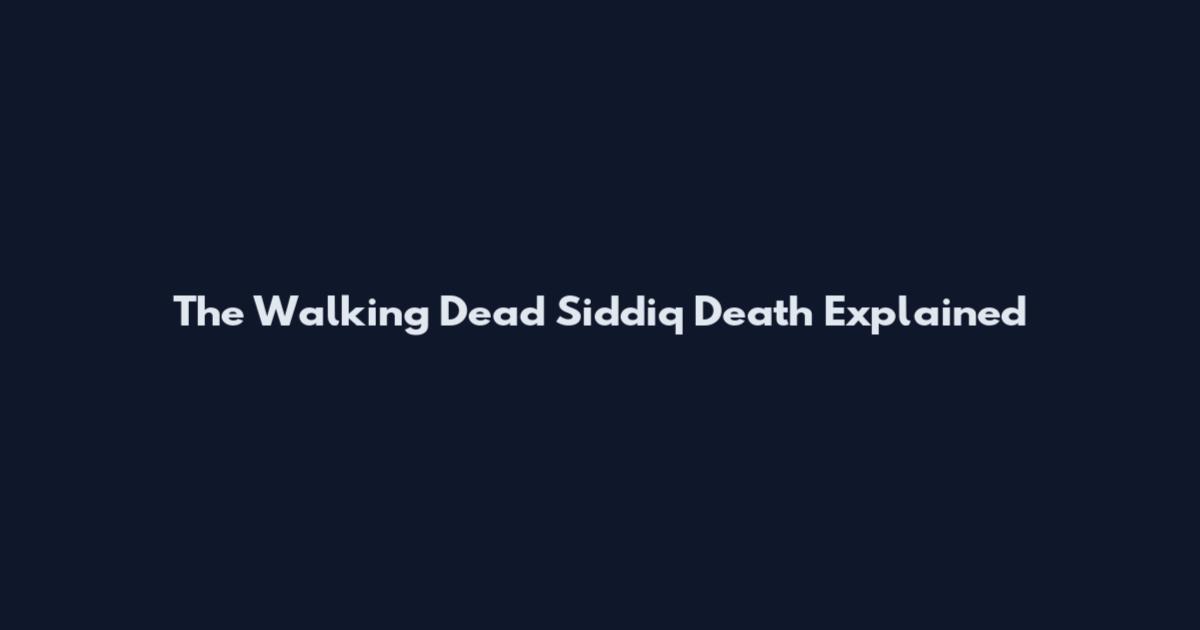 The Walking Dead Siddiq Death Explained