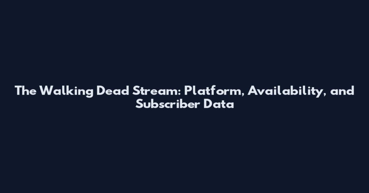 The Walking Dead Stream: Platform, Availability, and Subscriber Data