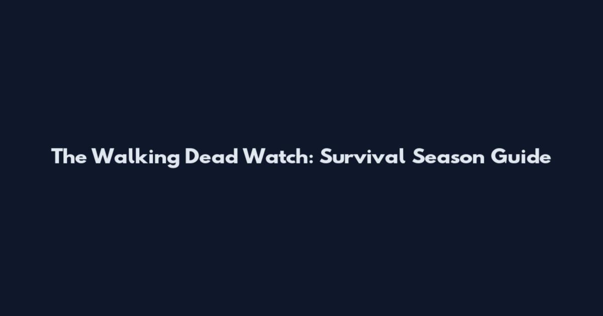The Walking Dead Watch: Survival Season Guide