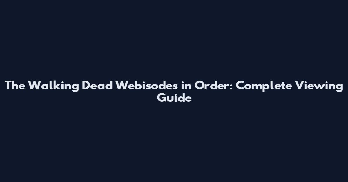 The Walking Dead Webisodes in Order: Complete Viewing Guide