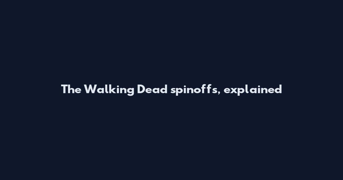 The Walking Dead spinoffs, explained