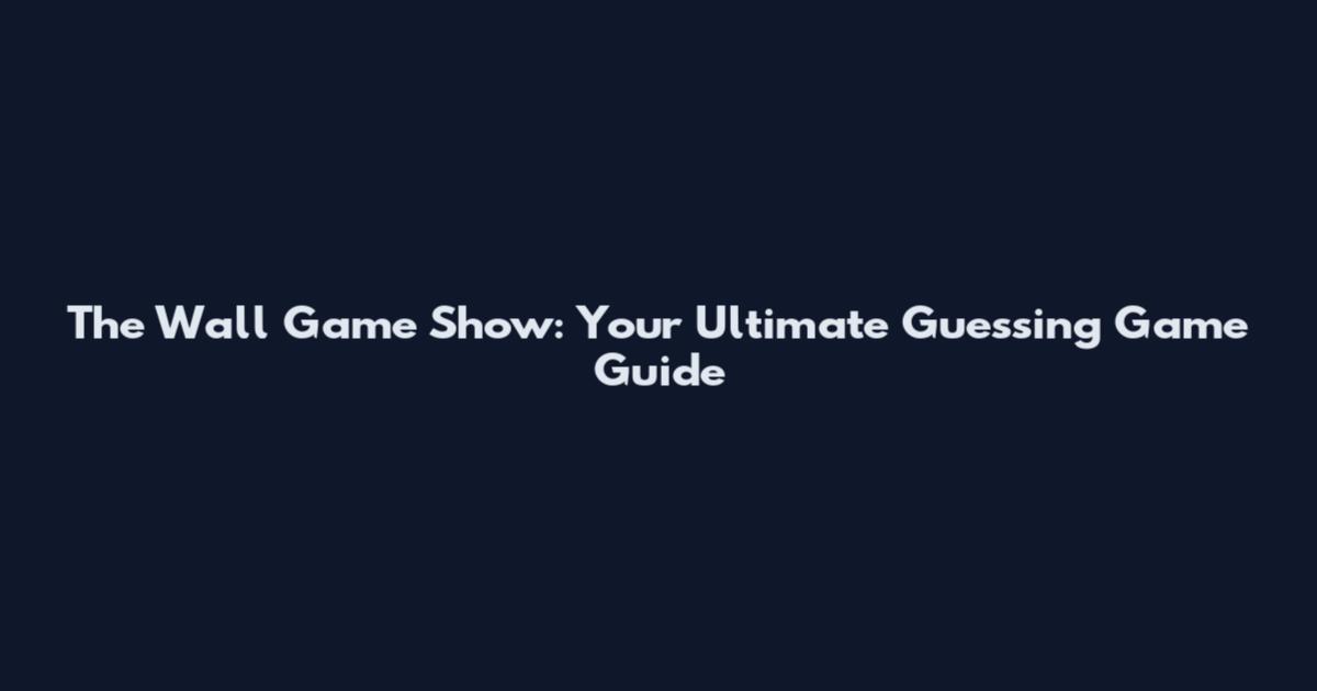 The Wall Game Show: Your Ultimate Guessing Game Guide