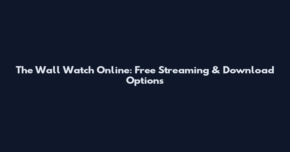The Wall Watch Online: Free Streaming & Download Options