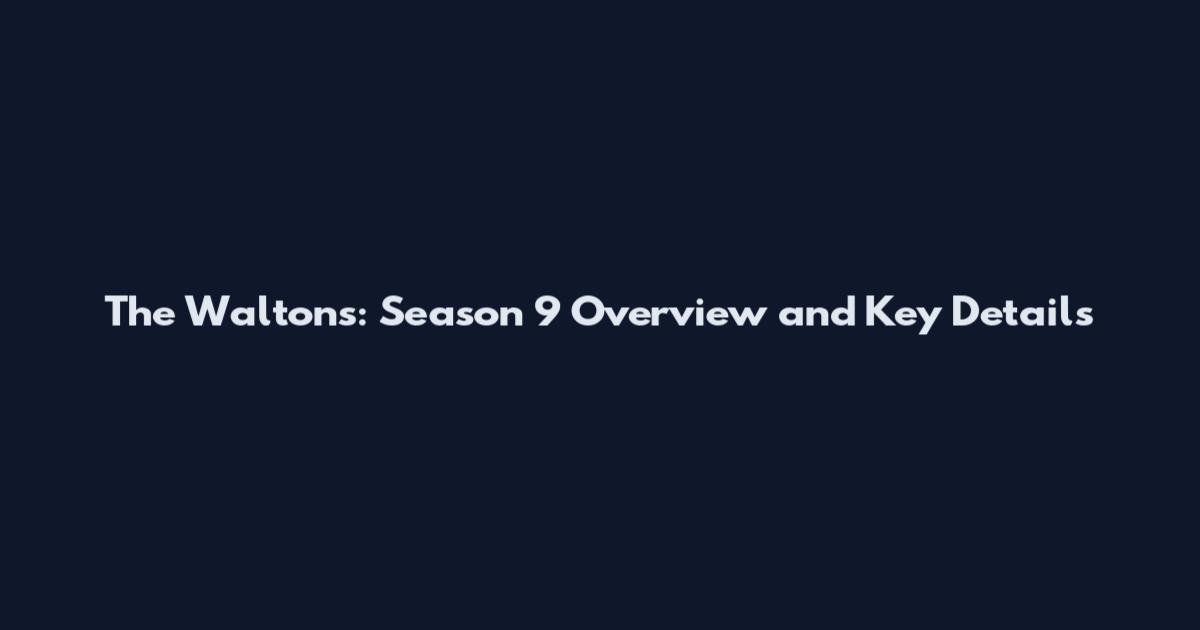 The Waltons: Season 9 Overview and Key Details