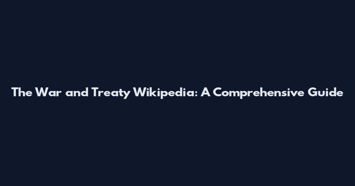 The War and Treaty Wikipedia: A Comprehensive Guide