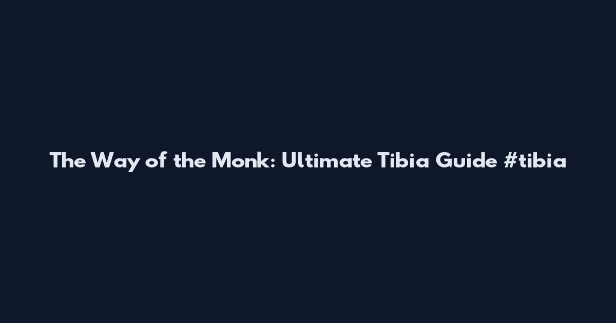 The Way of the Monk: Ultimate Tibia Guide #tibia