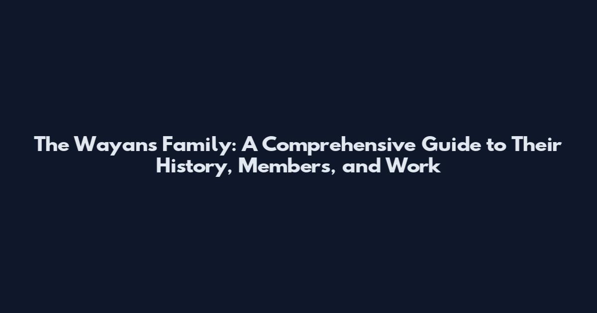 The Wayans Family: A Comprehensive Guide to Their History, Members, and Work