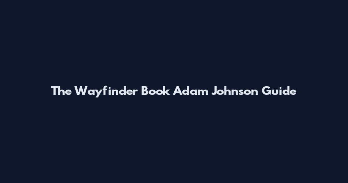 The Wayfinder Book Adam Johnson Guide