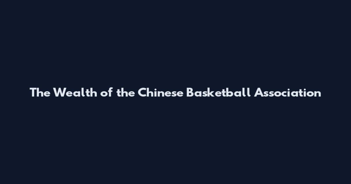 The Wealth of the Chinese Basketball Association