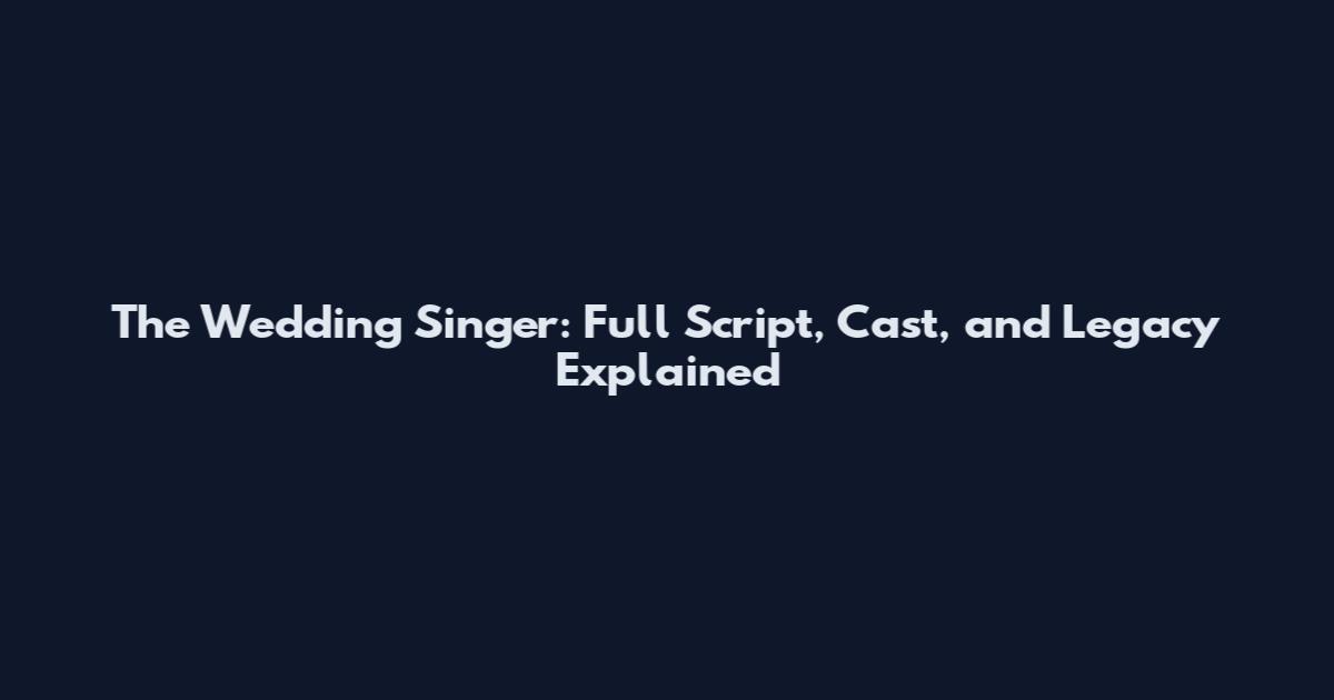The Wedding Singer: Full Script, Cast, and Legacy Explained