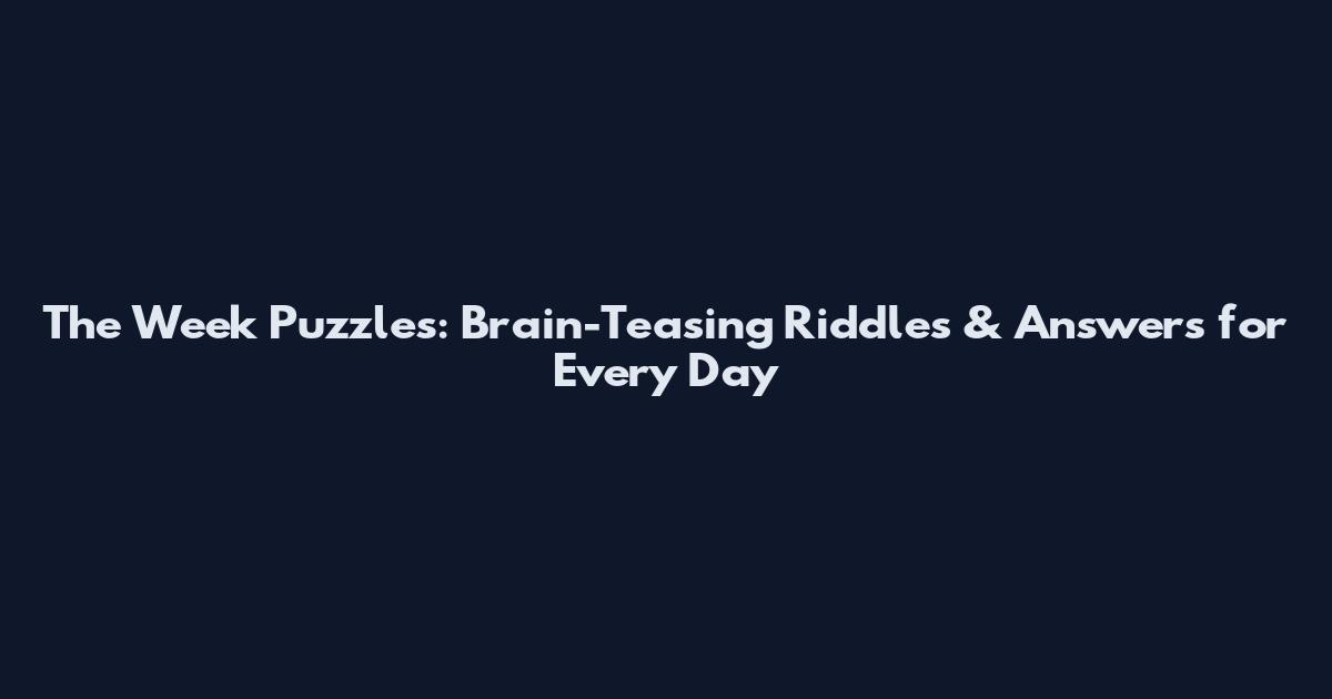 The Week Puzzles: Brain-Teasing Riddles & Answers for Every Day
