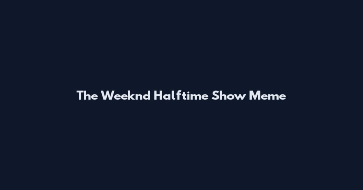 The Weeknd Halftime Show Meme