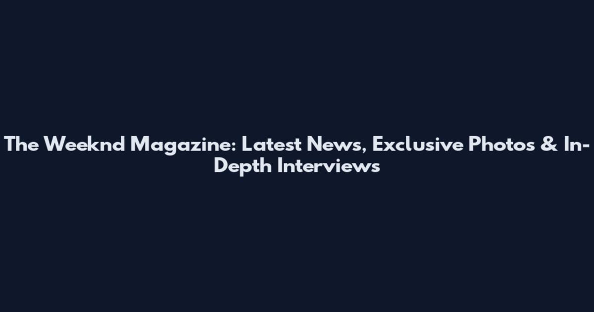 The Weeknd Magazine: Latest News, Exclusive Photos & In-Depth Interviews