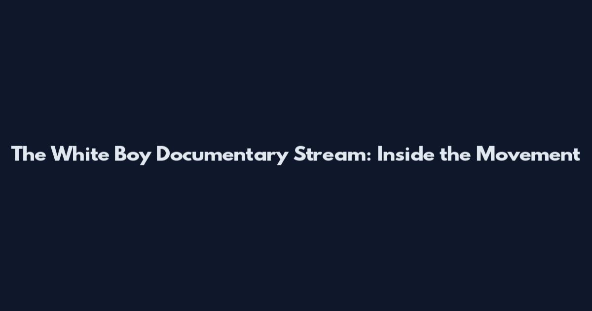 The White Boy Documentary Stream: Inside the Movement