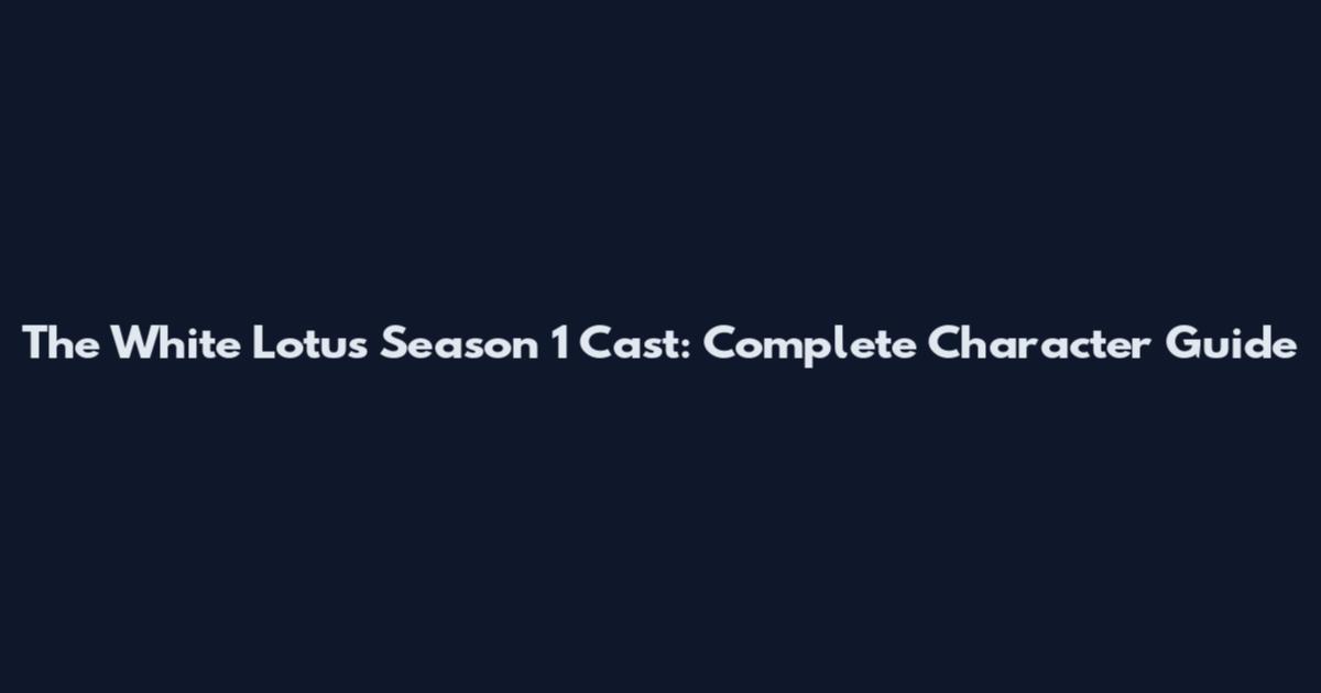 The White Lotus Season 1 Cast: Complete Character Guide