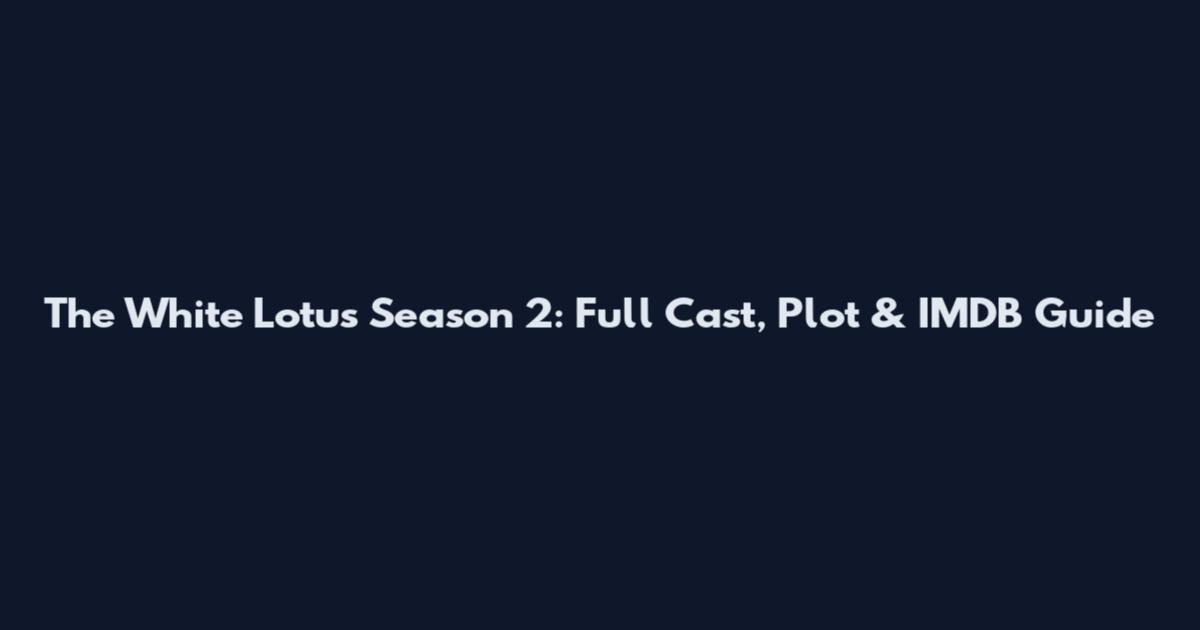The White Lotus Season 2: Full Cast, Plot & IMDB Guide