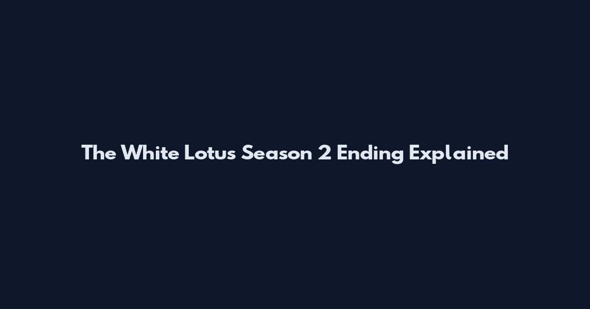 The White Lotus Season 2 Ending Explained