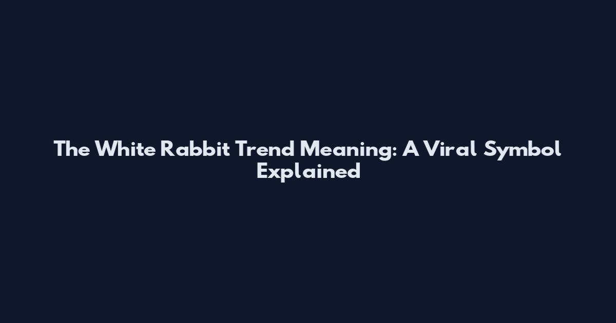 The White Rabbit Trend Meaning: A Viral Symbol Explained