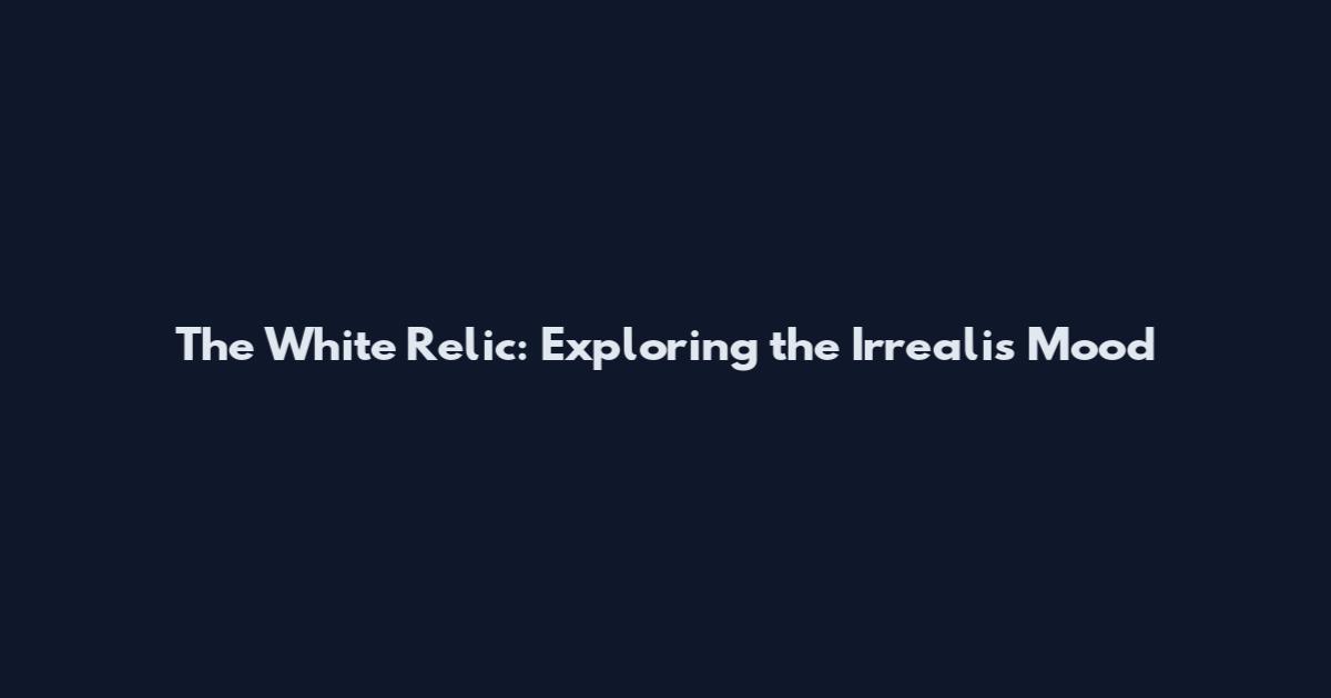 The White Relic: Exploring the Irrealis Mood