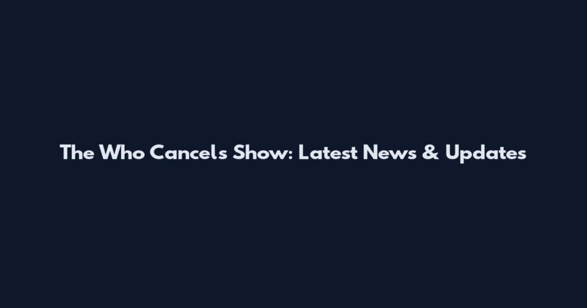 The Who Cancels Show: Latest News & Updates