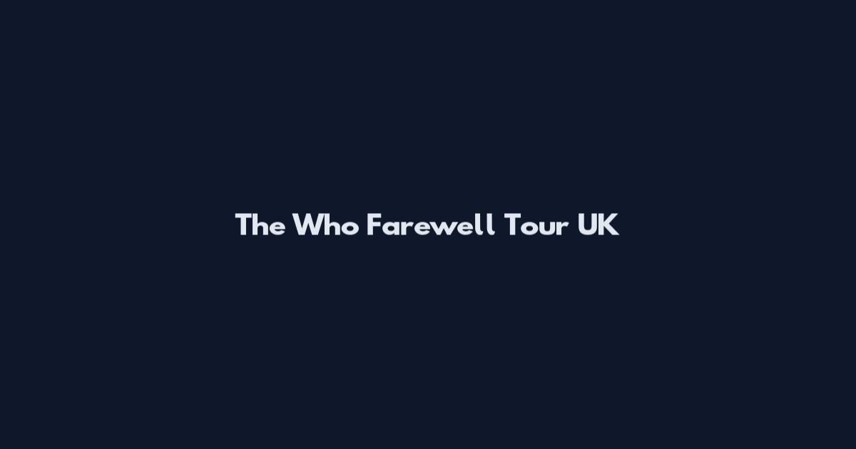 The Who Farewell Tour UK