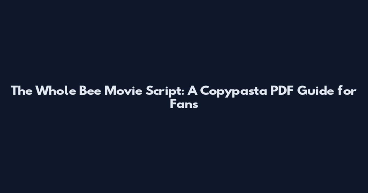 The Whole Bee Movie Script: A Copypasta PDF Guide for Fans