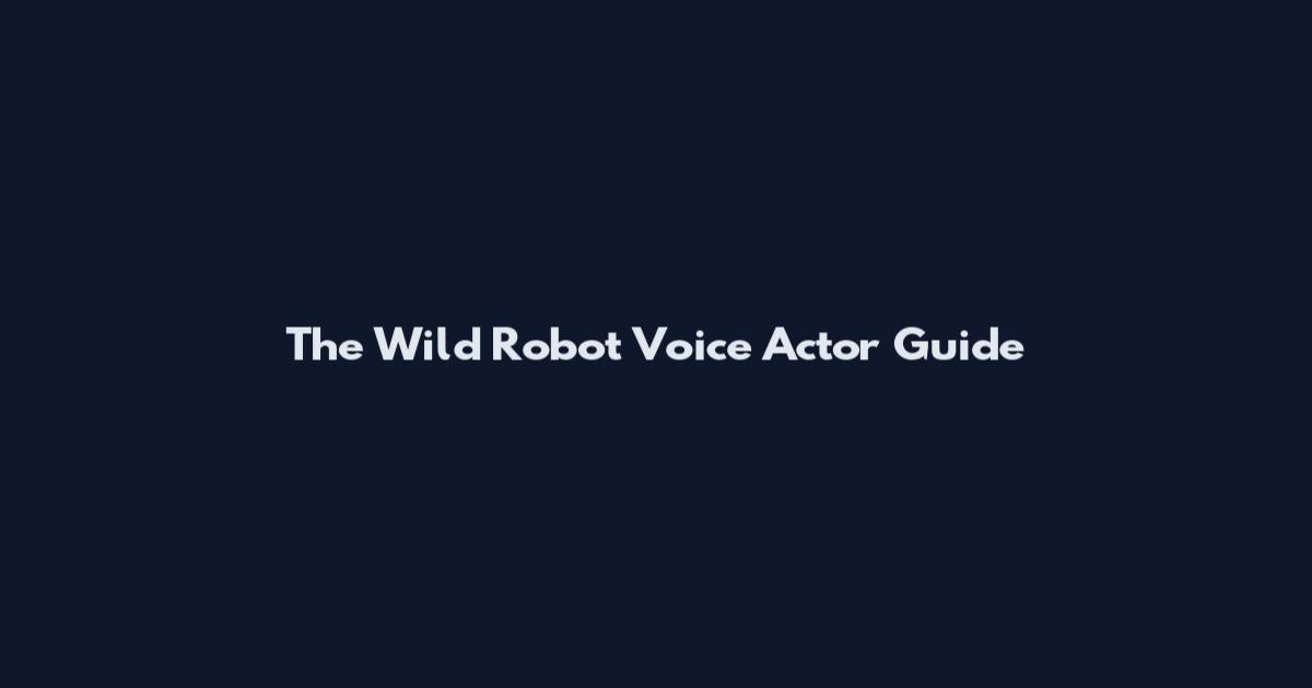The Wild Robot Voice Actor Guide