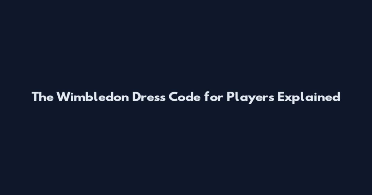 The Wimbledon Dress Code for Players Explained