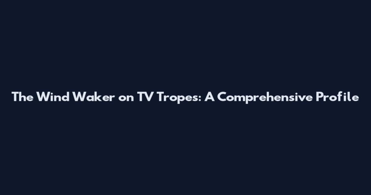 The Wind Waker on TV Tropes: A Comprehensive Profile
