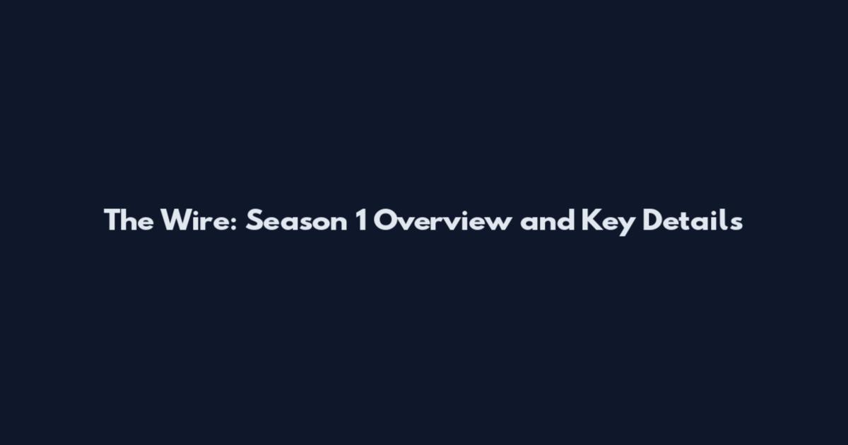 The Wire: Season 1 Overview and Key Details