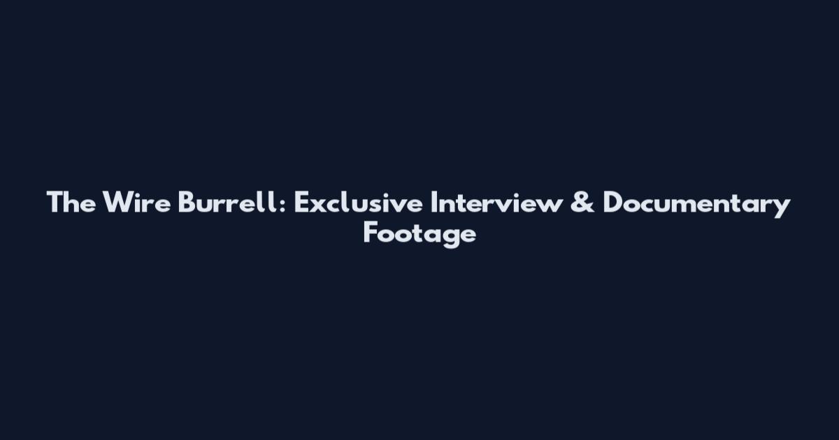 The Wire Burrell: Exclusive Interview & Documentary Footage