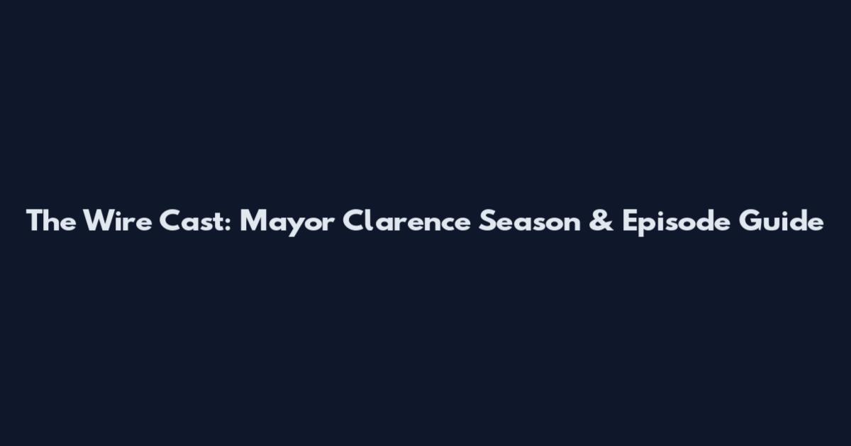 The Wire Cast: Mayor Clarence Season & Episode Guide