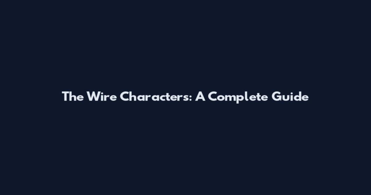 The Wire Characters: A Complete Guide