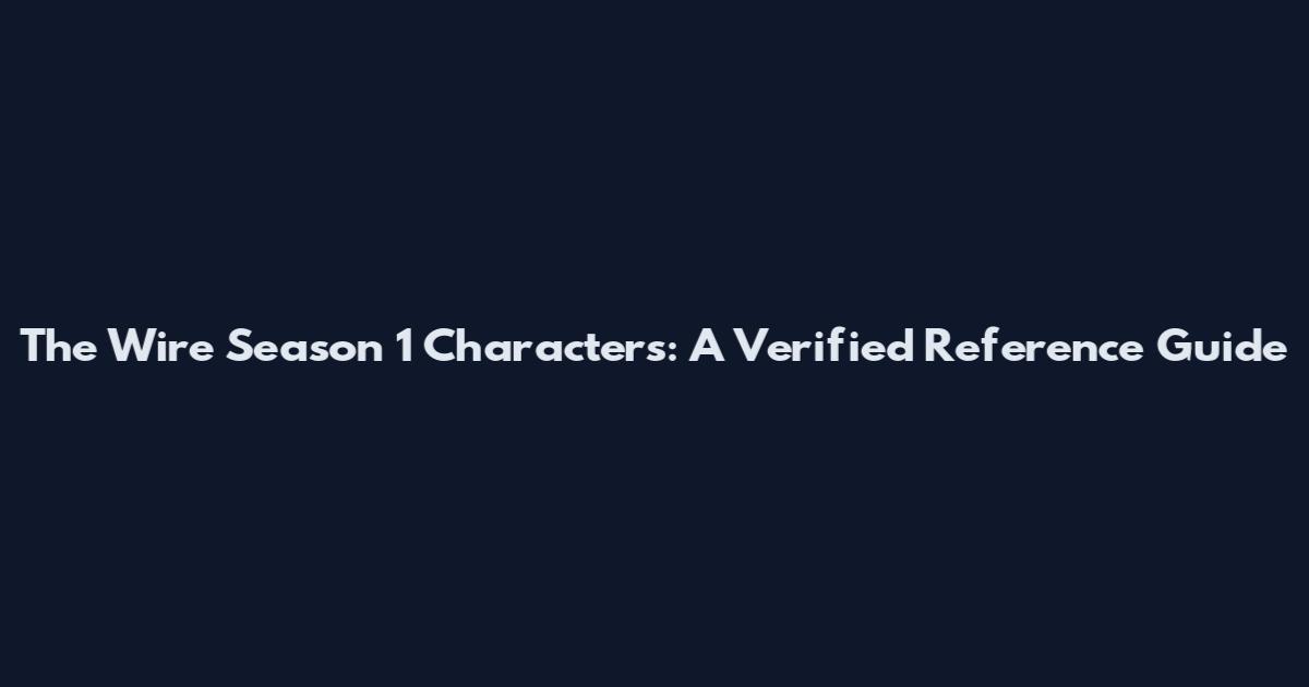The Wire Season 1 Characters: A Verified Reference Guide
