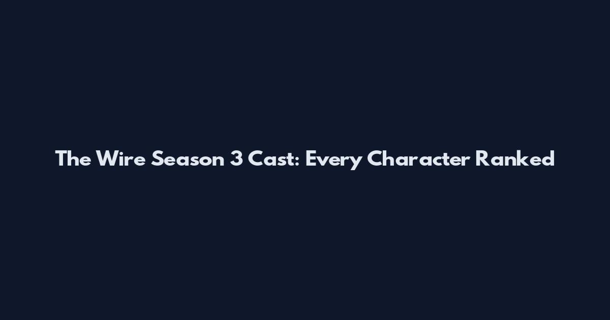 The Wire Season 3 Cast: Every Character Ranked