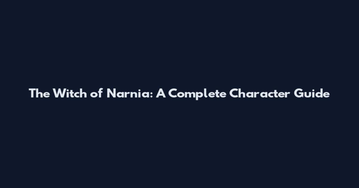 The Witch of Narnia: A Complete Character Guide