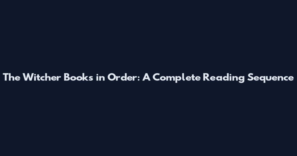 The Witcher Books in Order: A Complete Reading Sequence