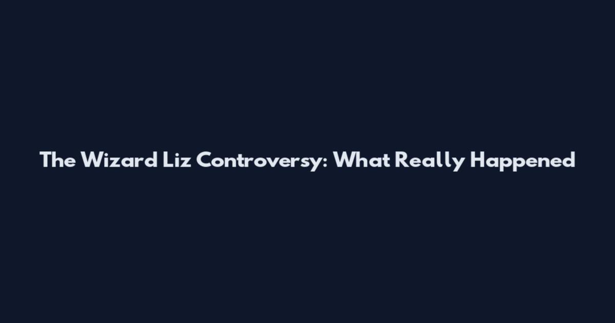 The Wizard Liz Controversy: What Really Happened