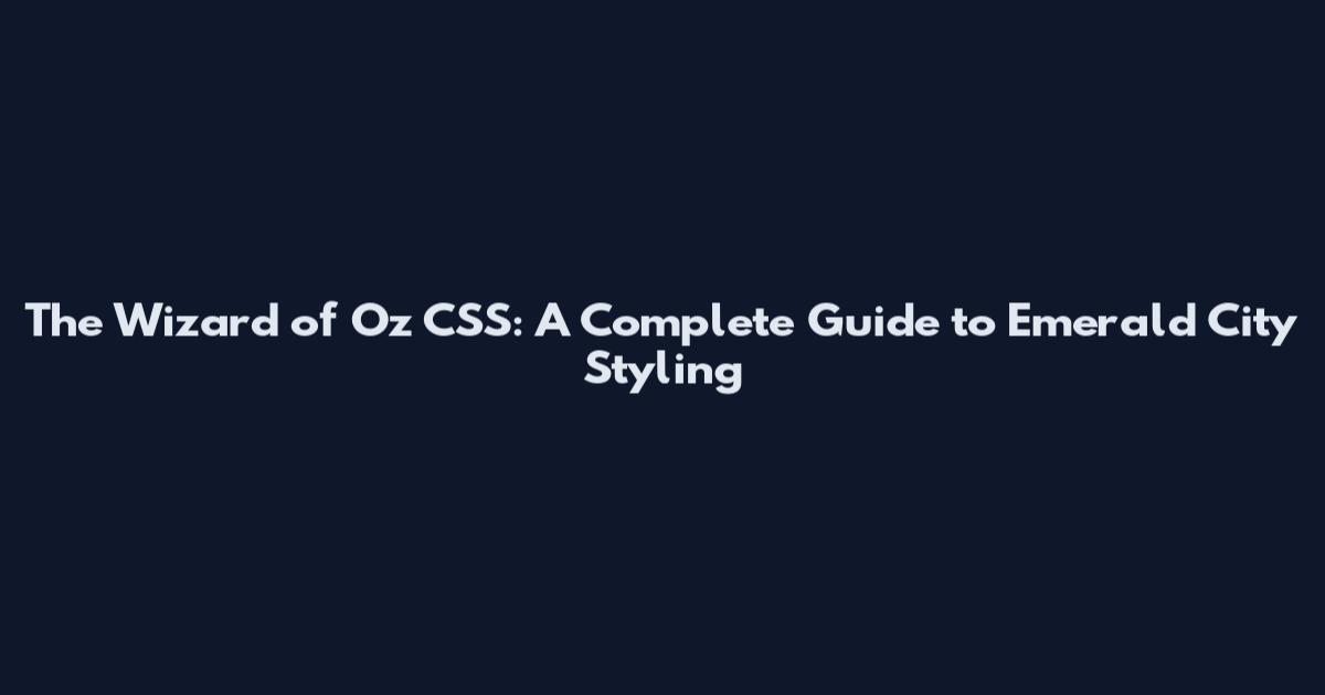 The Wizard of Oz CSS: A Complete Guide to Emerald City Styling