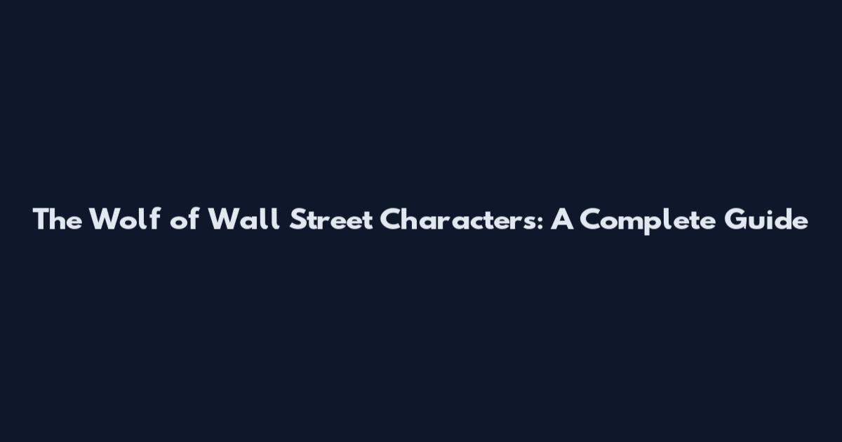 The Wolf of Wall Street Characters: A Complete Guide