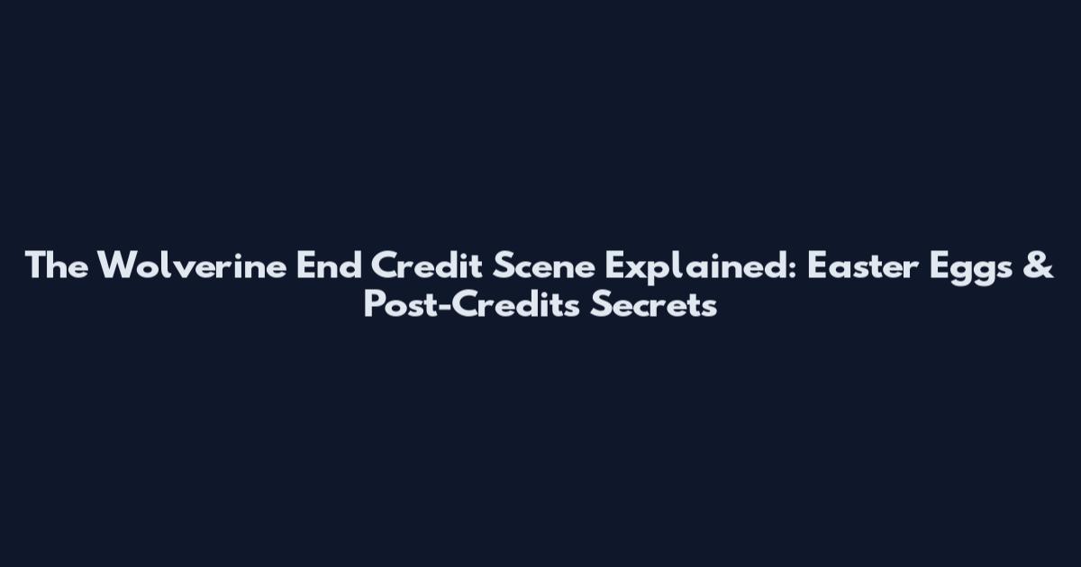 The Wolverine End Credit Scene Explained: Easter Eggs & Post-Credits Secrets
