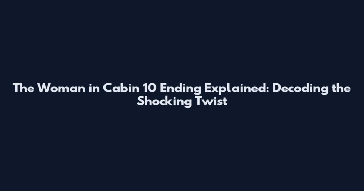 The Woman in Cabin 10 Ending Explained: Decoding the Shocking Twist