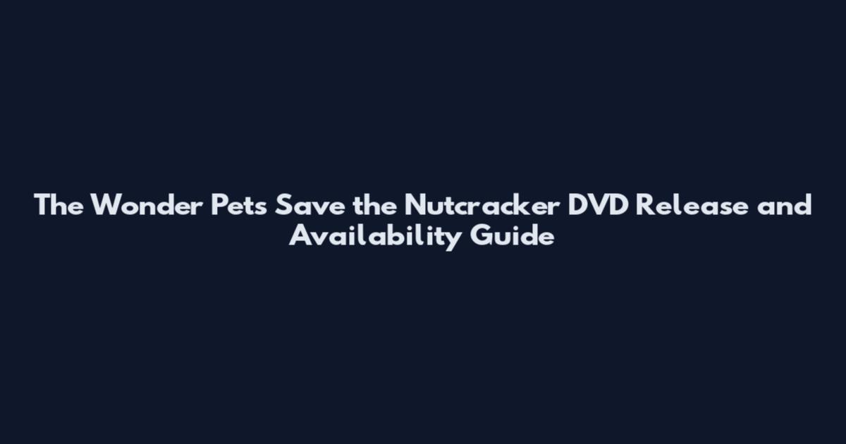 The Wonder Pets Save the Nutcracker DVD Release and Availability Guide