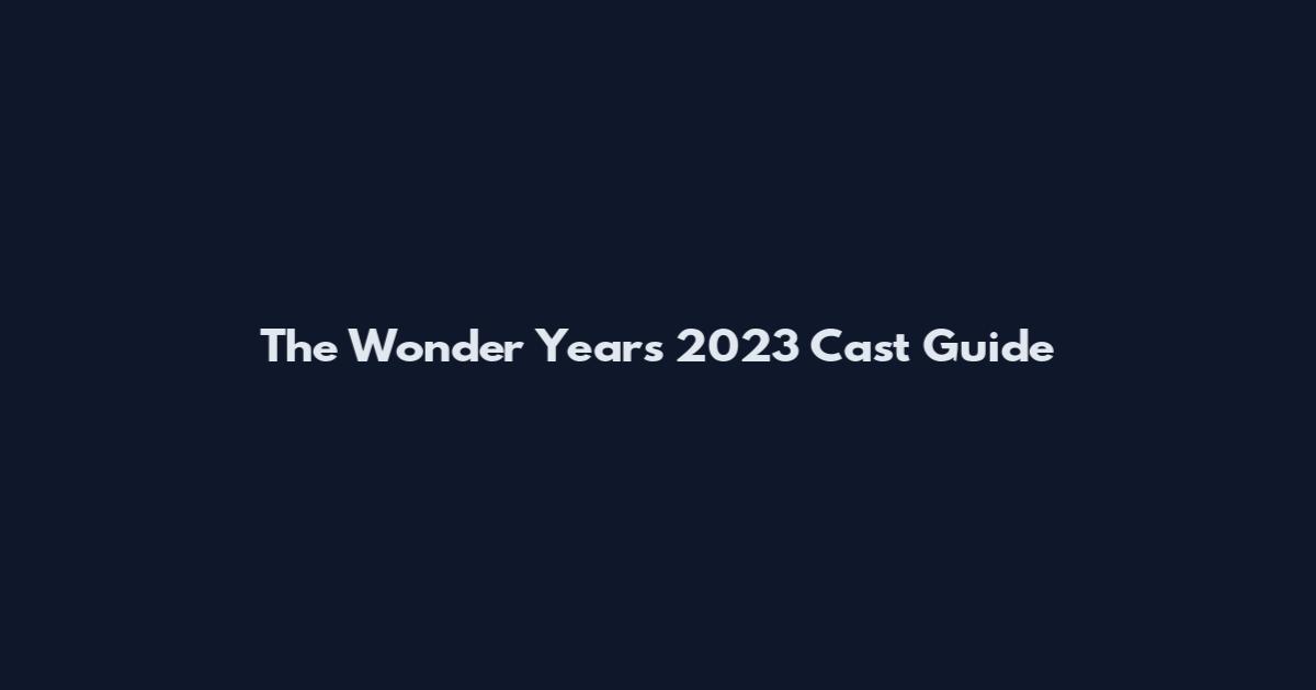 The Wonder Years 2023 Cast Guide