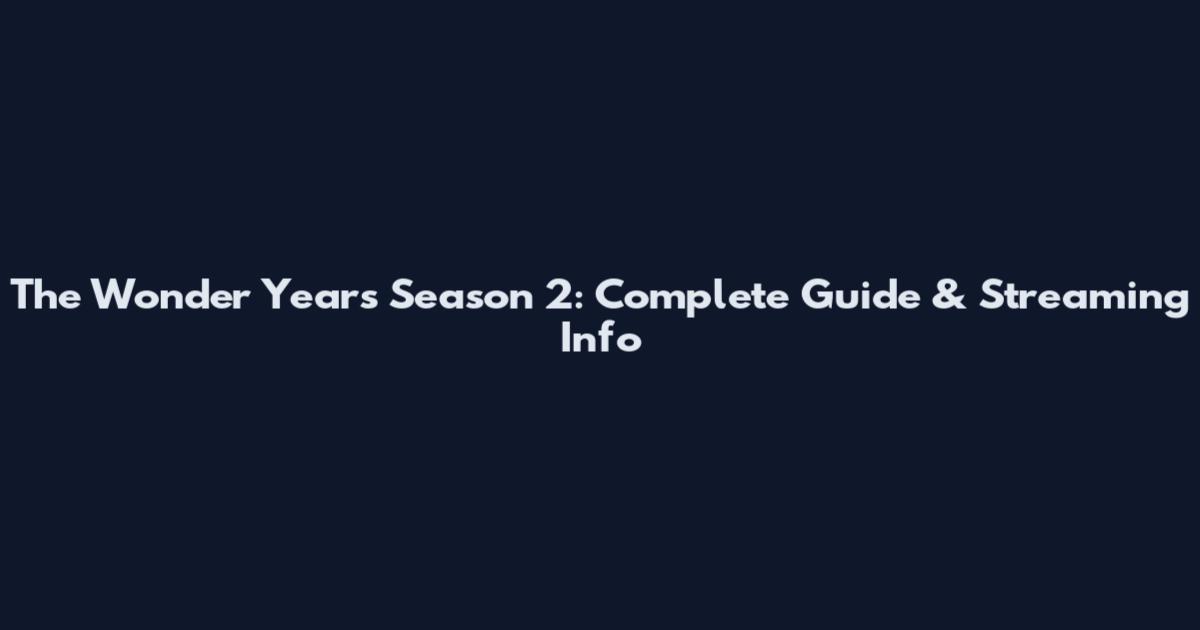 The Wonder Years Season 2: Complete Guide & Streaming Info
